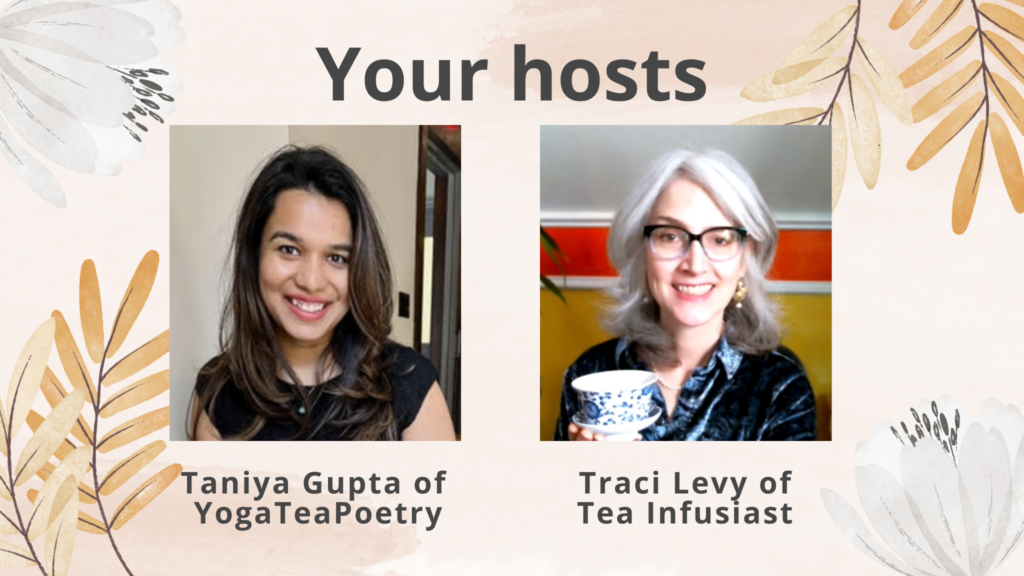 Photos of the hosts of the International Women's Day Event with Tea and Poetry--Taniya Gupta and Traci Levy. Taniya has long dark hair and is weearing a black top and smiling. Traci has silver hair and glasses. She is smiling, wearing a blue top, and holding a teacup and saucer.