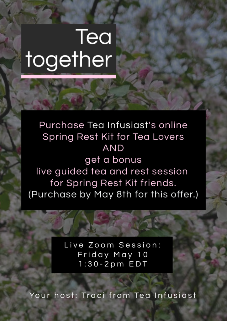 May 2024 Tea Together: Purchase Tea Infusiast's online Rest Kit for Tea Lovers and get a bonus live guided tea and rest session. Image in background shows white and pink blossoms.