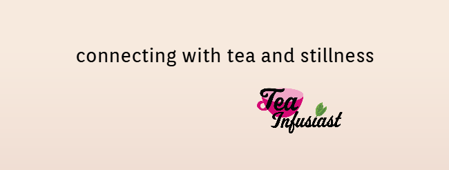 TIN banner from the Tea Infusiast News newsletter "connecting with tea and stillness" in black letters on a tan background. The Tea Infusiast logo with the pink teacup is beneath it.